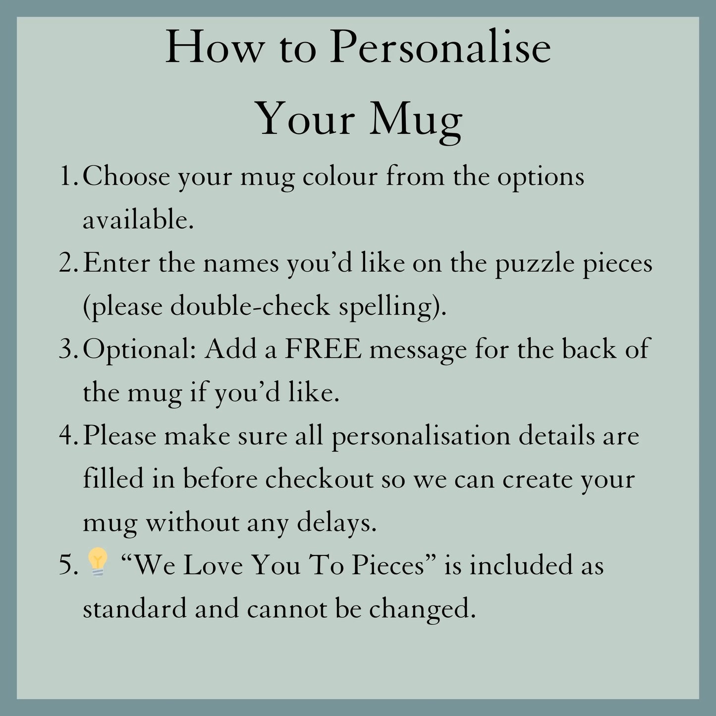 Instructions on how to personalise Personalised mum mug with We Love You To Pieces puzzle design and custom names, thoughtful gift for mum for mother's day