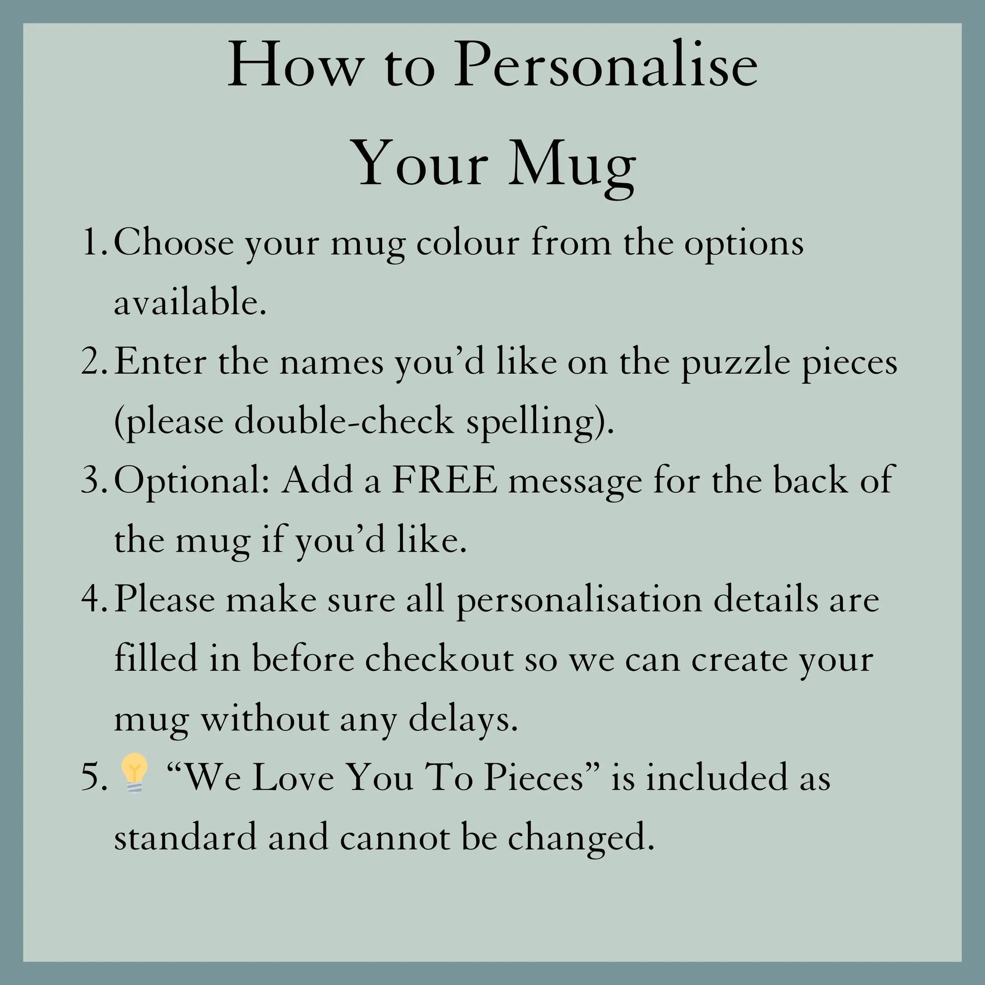 Instructions on how to personalise Personalised mum mug with We Love You To Pieces puzzle design and custom names, thoughtful gift for mum for mother's day